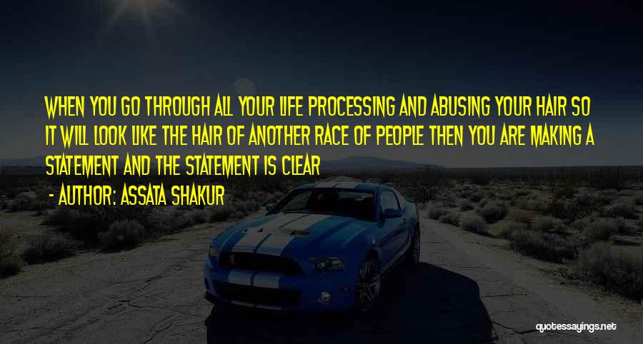 Assata Shakur Quotes: When You Go Through All Your Life Processing And Abusing Your Hair So It Will Look Like The Hair Of