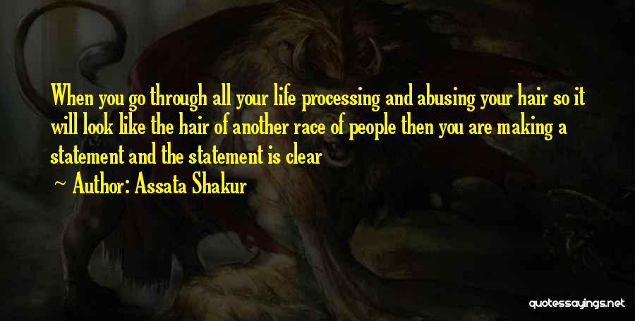 Assata Shakur Quotes: When You Go Through All Your Life Processing And Abusing Your Hair So It Will Look Like The Hair Of