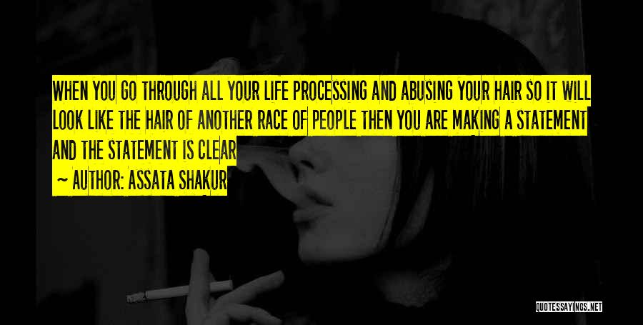 Assata Shakur Quotes: When You Go Through All Your Life Processing And Abusing Your Hair So It Will Look Like The Hair Of
