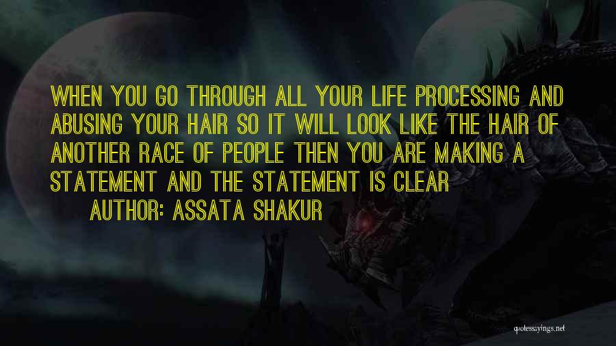 Assata Shakur Quotes: When You Go Through All Your Life Processing And Abusing Your Hair So It Will Look Like The Hair Of