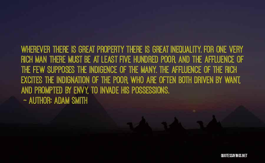 Adam Smith Quotes: Wherever There Is Great Property There Is Great Inequality. For One Very Rich Man There Must Be At Least Five