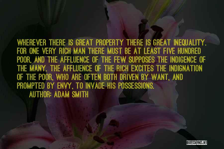 Adam Smith Quotes: Wherever There Is Great Property There Is Great Inequality. For One Very Rich Man There Must Be At Least Five