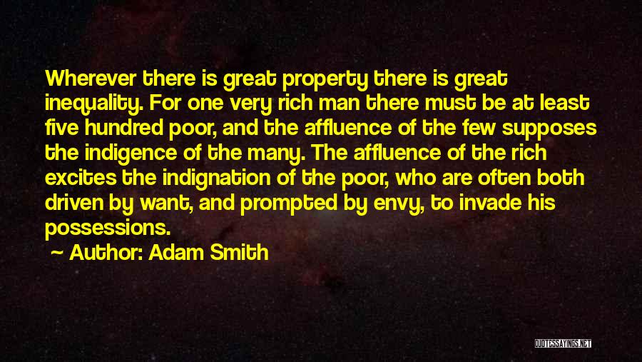 Adam Smith Quotes: Wherever There Is Great Property There Is Great Inequality. For One Very Rich Man There Must Be At Least Five