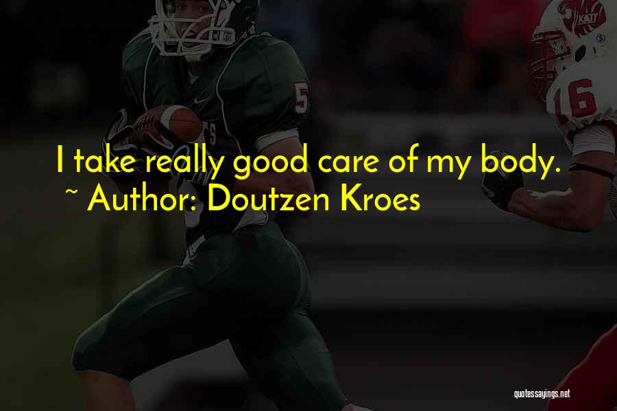 Doutzen Kroes Quotes: I Take Really Good Care Of My Body.