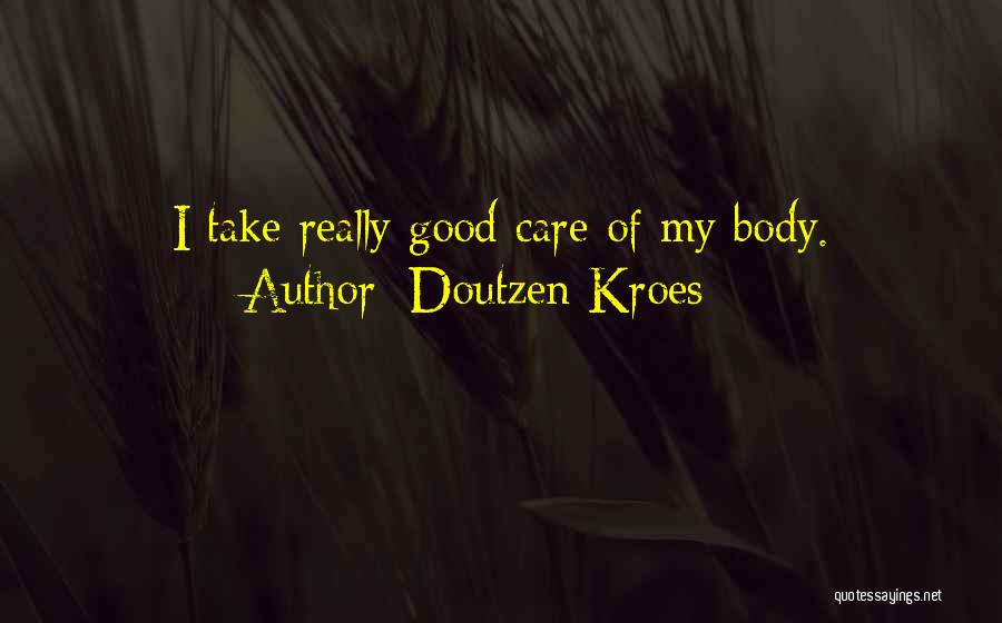 Doutzen Kroes Quotes: I Take Really Good Care Of My Body.