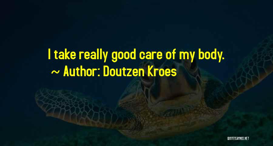 Doutzen Kroes Quotes: I Take Really Good Care Of My Body.