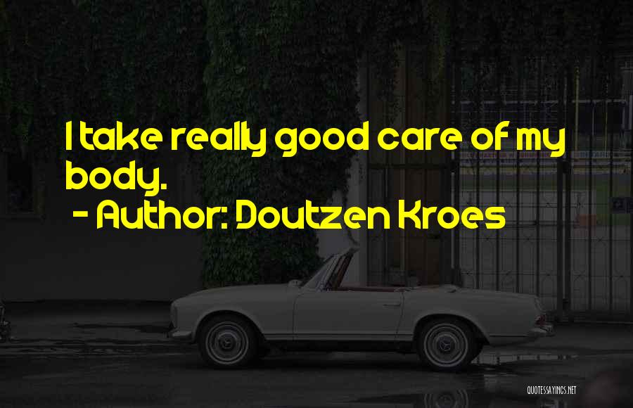 Doutzen Kroes Quotes: I Take Really Good Care Of My Body.