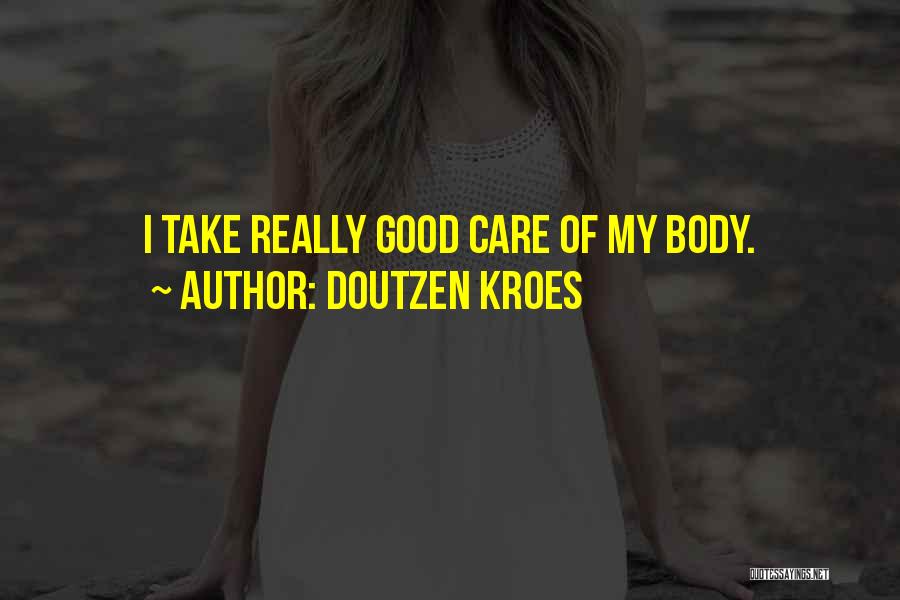 Doutzen Kroes Quotes: I Take Really Good Care Of My Body.