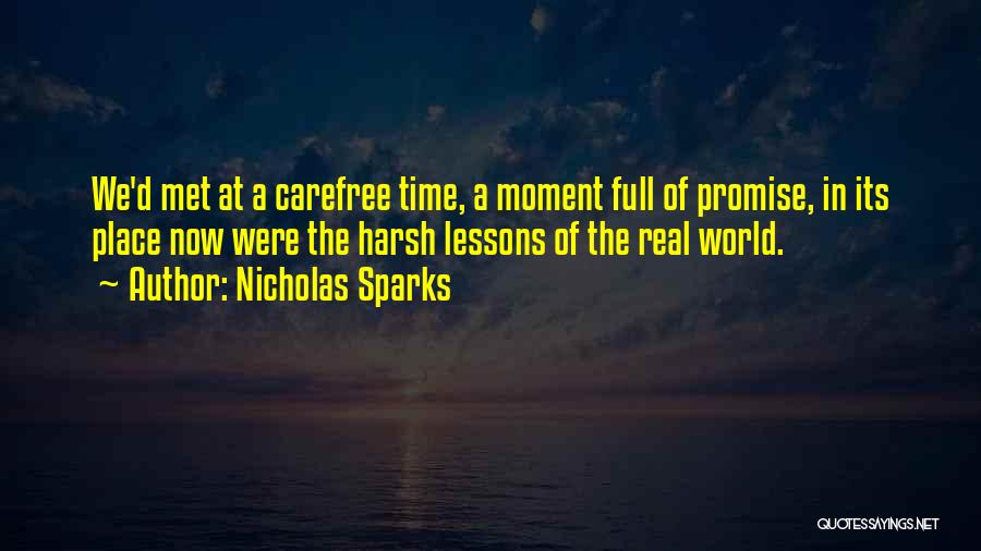 Nicholas Sparks Quotes: We'd Met At A Carefree Time, A Moment Full Of Promise, In Its Place Now Were The Harsh Lessons Of