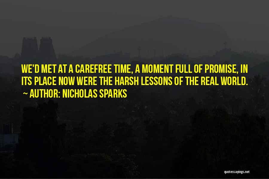 Nicholas Sparks Quotes: We'd Met At A Carefree Time, A Moment Full Of Promise, In Its Place Now Were The Harsh Lessons Of