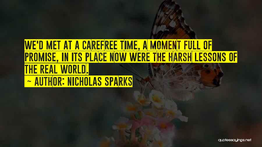 Nicholas Sparks Quotes: We'd Met At A Carefree Time, A Moment Full Of Promise, In Its Place Now Were The Harsh Lessons Of