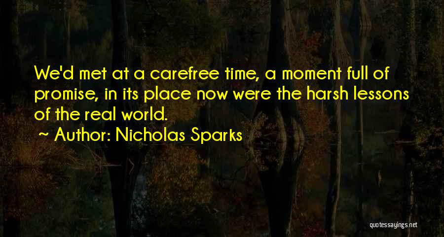 Nicholas Sparks Quotes: We'd Met At A Carefree Time, A Moment Full Of Promise, In Its Place Now Were The Harsh Lessons Of