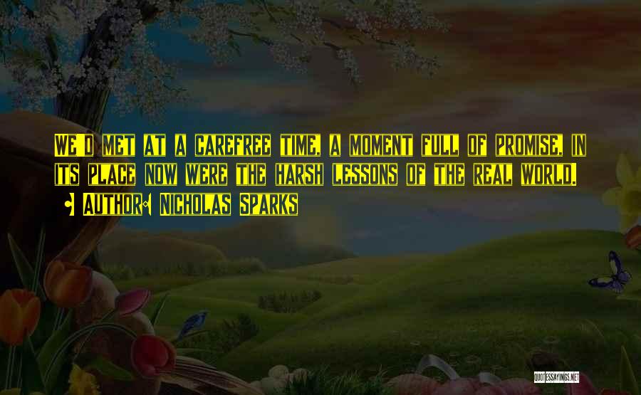 Nicholas Sparks Quotes: We'd Met At A Carefree Time, A Moment Full Of Promise, In Its Place Now Were The Harsh Lessons Of