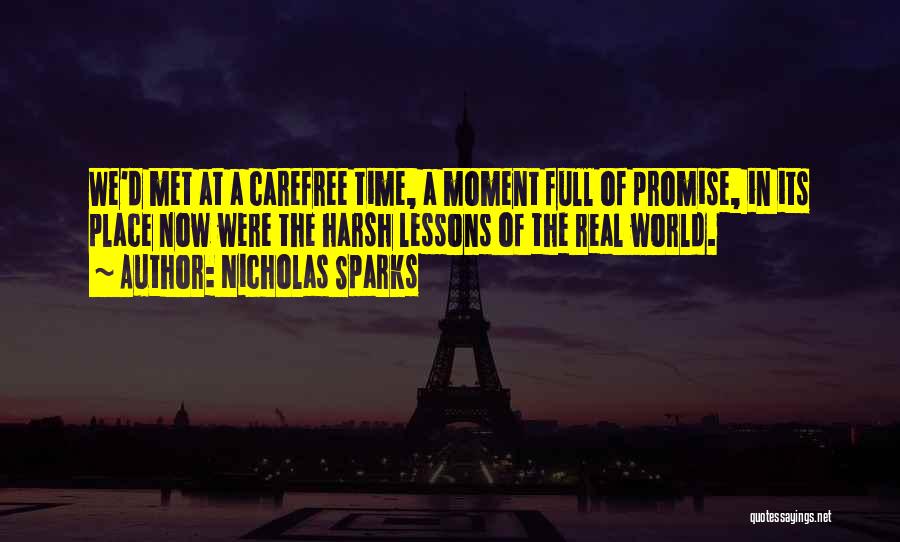 Nicholas Sparks Quotes: We'd Met At A Carefree Time, A Moment Full Of Promise, In Its Place Now Were The Harsh Lessons Of