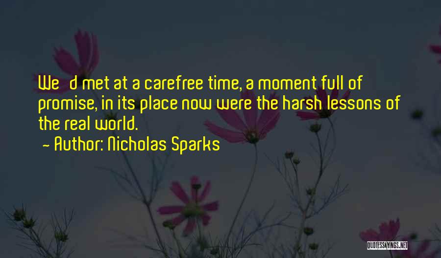 Nicholas Sparks Quotes: We'd Met At A Carefree Time, A Moment Full Of Promise, In Its Place Now Were The Harsh Lessons Of