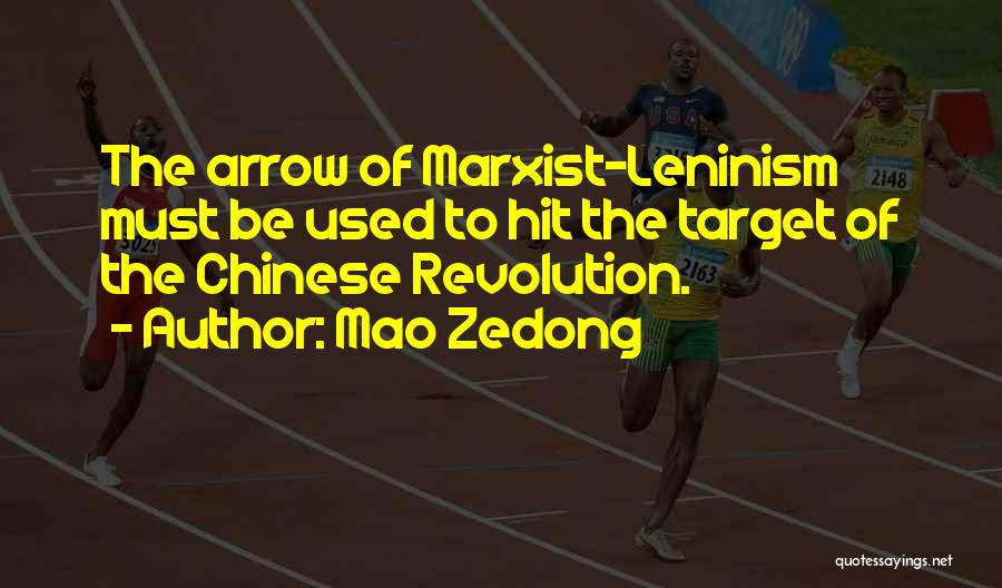 Mao Zedong Quotes: The Arrow Of Marxist-leninism Must Be Used To Hit The Target Of The Chinese Revolution.