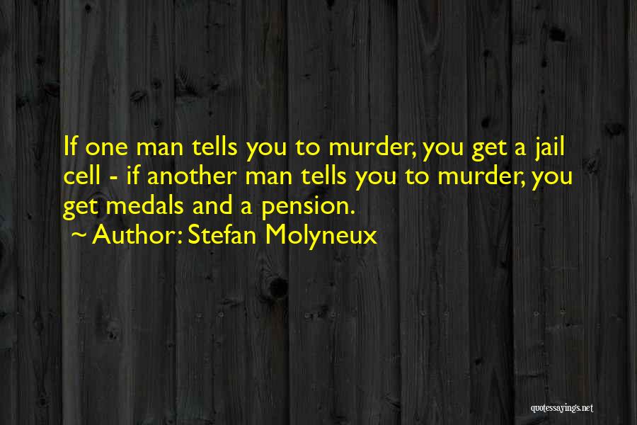 Stefan Molyneux Quotes: If One Man Tells You To Murder, You Get A Jail Cell - If Another Man Tells You To Murder,