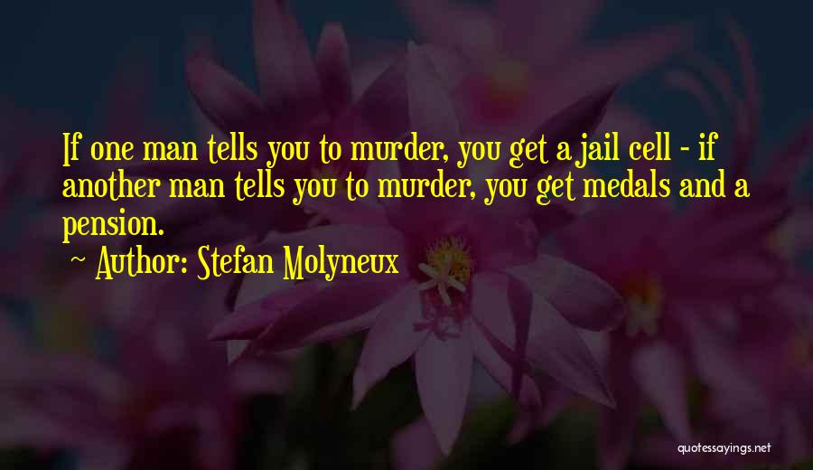 Stefan Molyneux Quotes: If One Man Tells You To Murder, You Get A Jail Cell - If Another Man Tells You To Murder,