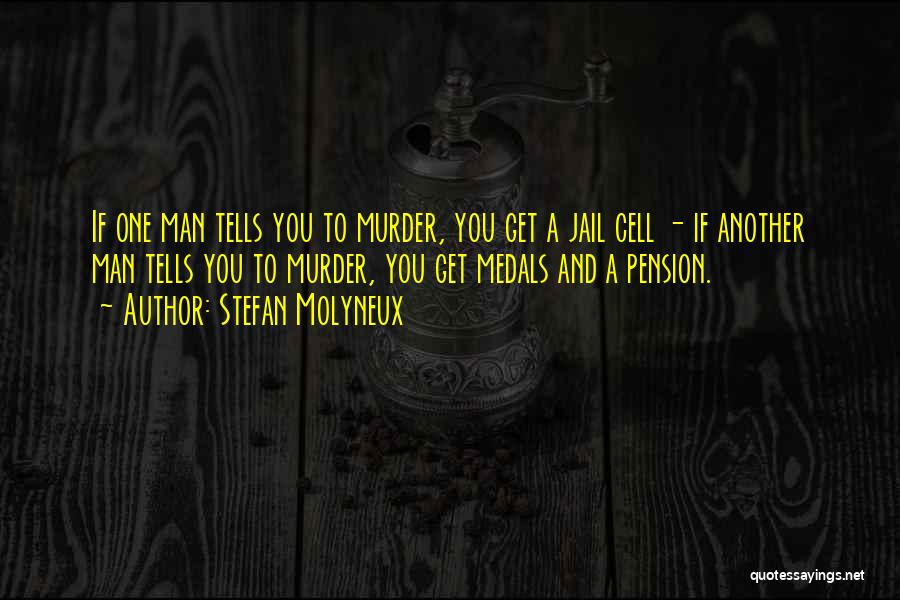 Stefan Molyneux Quotes: If One Man Tells You To Murder, You Get A Jail Cell - If Another Man Tells You To Murder,