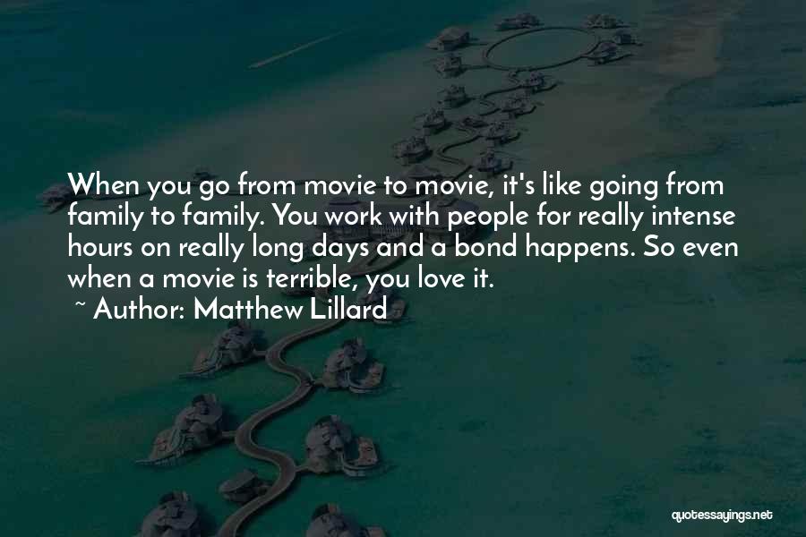 Matthew Lillard Quotes: When You Go From Movie To Movie, It's Like Going From Family To Family. You Work With People For Really