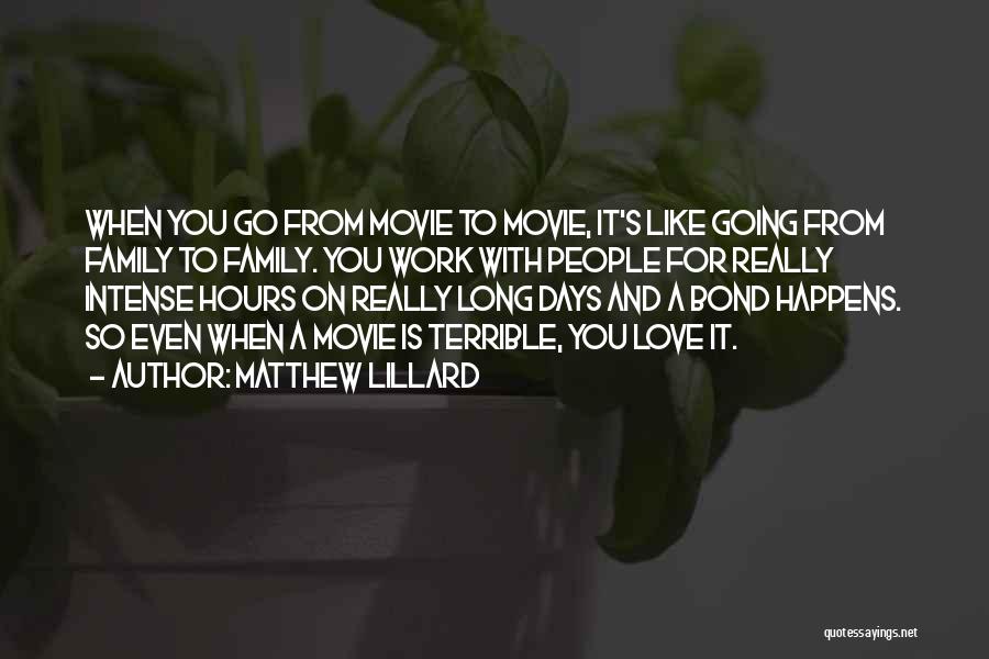 Matthew Lillard Quotes: When You Go From Movie To Movie, It's Like Going From Family To Family. You Work With People For Really