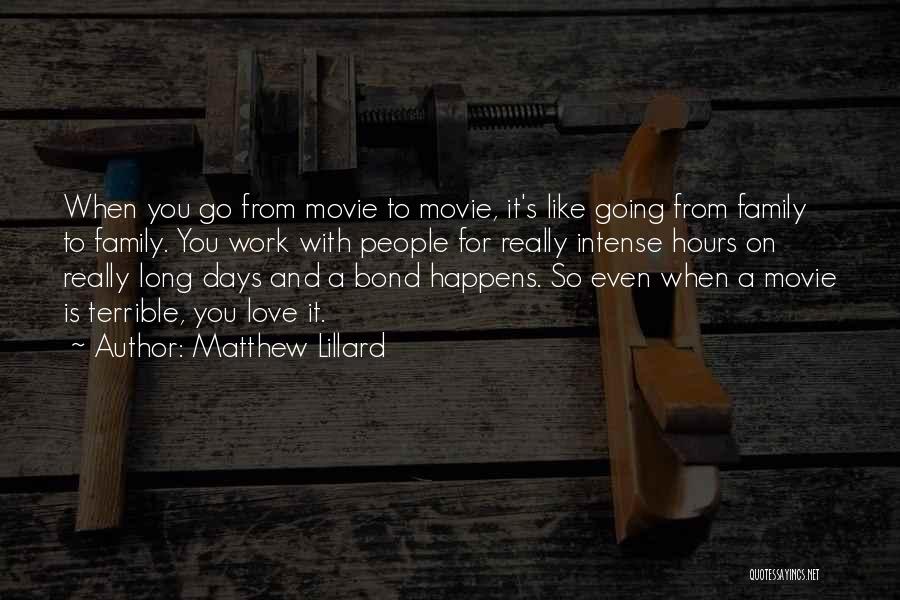 Matthew Lillard Quotes: When You Go From Movie To Movie, It's Like Going From Family To Family. You Work With People For Really