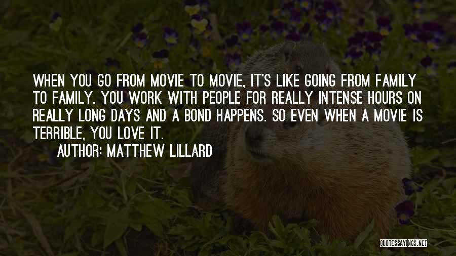 Matthew Lillard Quotes: When You Go From Movie To Movie, It's Like Going From Family To Family. You Work With People For Really