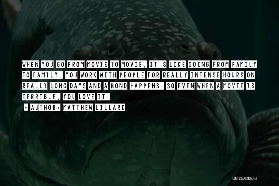 Matthew Lillard Quotes: When You Go From Movie To Movie, It's Like Going From Family To Family. You Work With People For Really