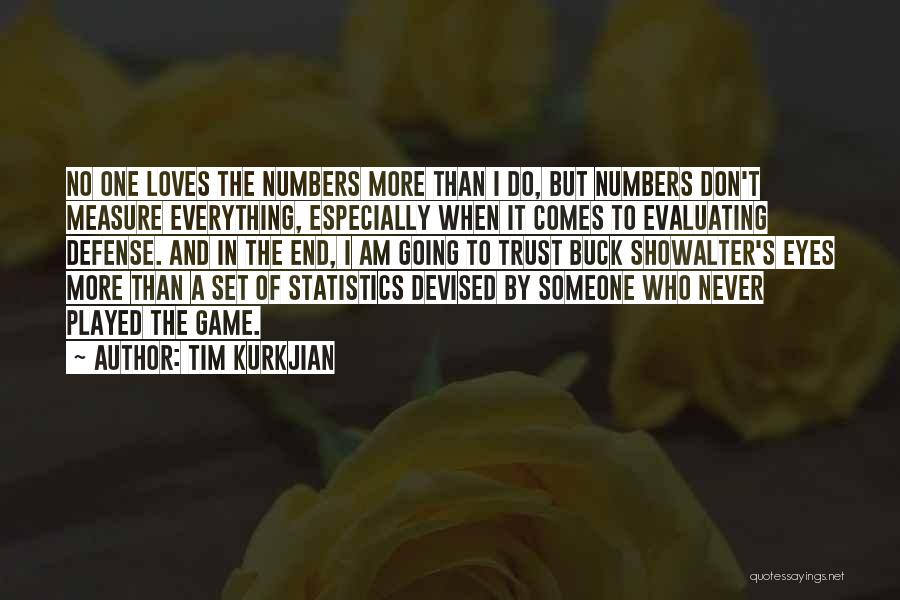 Tim Kurkjian Quotes: No One Loves The Numbers More Than I Do, But Numbers Don't Measure Everything, Especially When It Comes To Evaluating