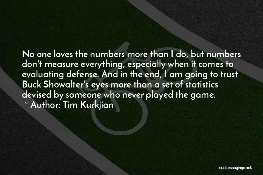 Tim Kurkjian Quotes: No One Loves The Numbers More Than I Do, But Numbers Don't Measure Everything, Especially When It Comes To Evaluating