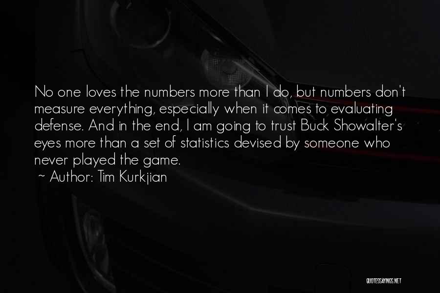 Tim Kurkjian Quotes: No One Loves The Numbers More Than I Do, But Numbers Don't Measure Everything, Especially When It Comes To Evaluating