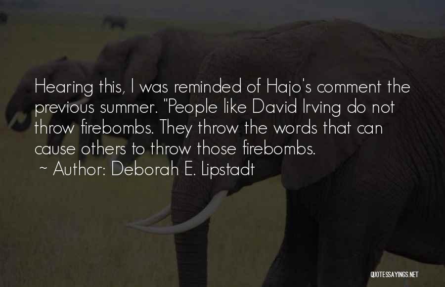 Deborah E. Lipstadt Quotes: Hearing This, I Was Reminded Of Hajo's Comment The Previous Summer. People Like David Irving Do Not Throw Firebombs. They