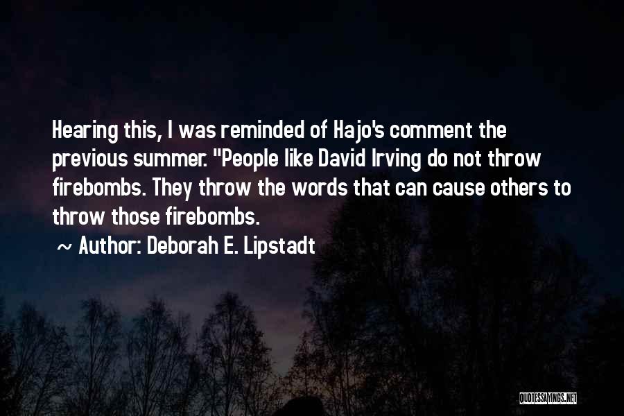 Deborah E. Lipstadt Quotes: Hearing This, I Was Reminded Of Hajo's Comment The Previous Summer. People Like David Irving Do Not Throw Firebombs. They
