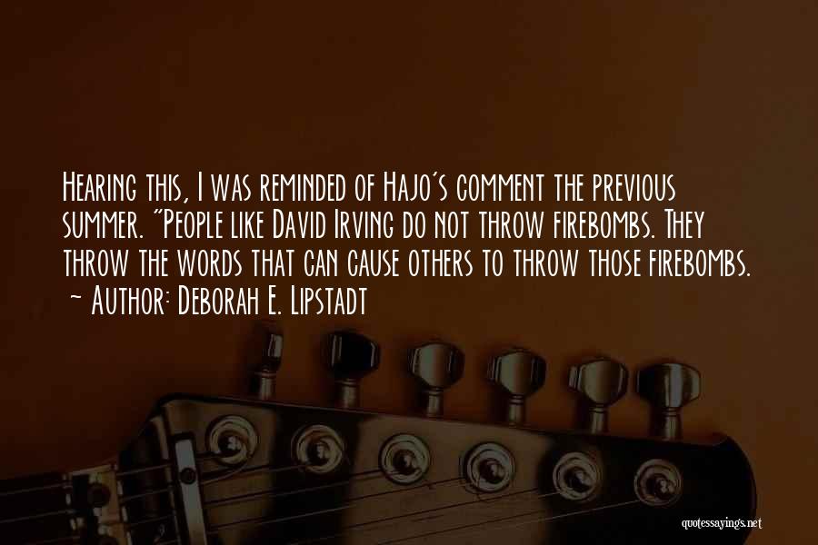 Deborah E. Lipstadt Quotes: Hearing This, I Was Reminded Of Hajo's Comment The Previous Summer. People Like David Irving Do Not Throw Firebombs. They