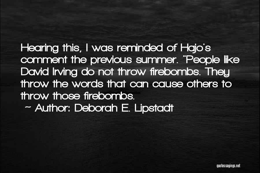 Deborah E. Lipstadt Quotes: Hearing This, I Was Reminded Of Hajo's Comment The Previous Summer. People Like David Irving Do Not Throw Firebombs. They