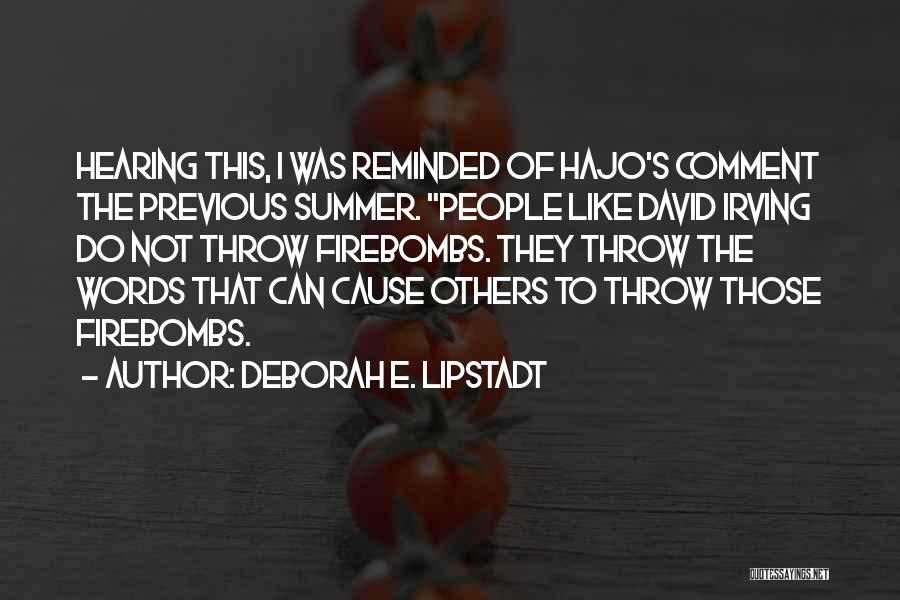 Deborah E. Lipstadt Quotes: Hearing This, I Was Reminded Of Hajo's Comment The Previous Summer. People Like David Irving Do Not Throw Firebombs. They