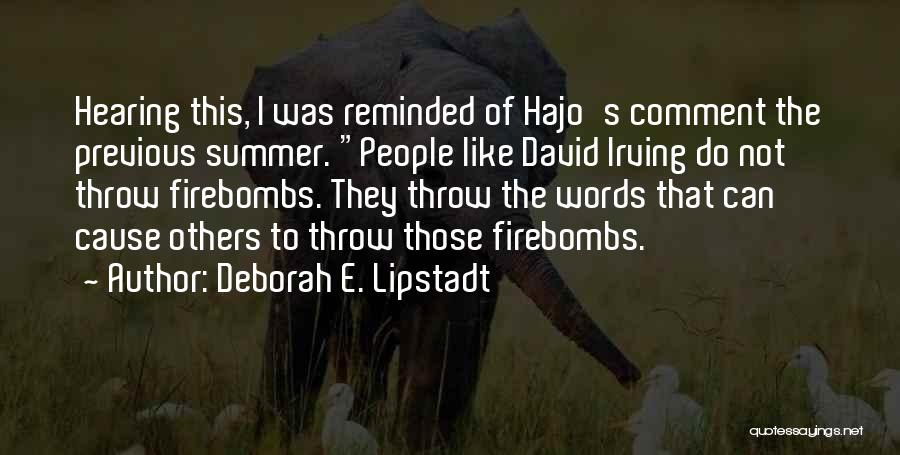 Deborah E. Lipstadt Quotes: Hearing This, I Was Reminded Of Hajo's Comment The Previous Summer. People Like David Irving Do Not Throw Firebombs. They