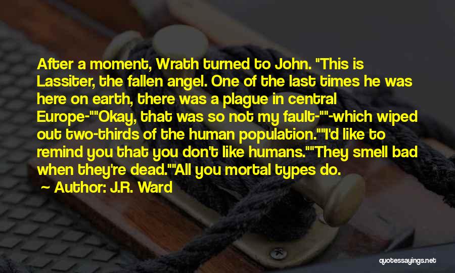 J.R. Ward Quotes: After A Moment, Wrath Turned To John. This Is Lassiter, The Fallen Angel. One Of The Last Times He Was