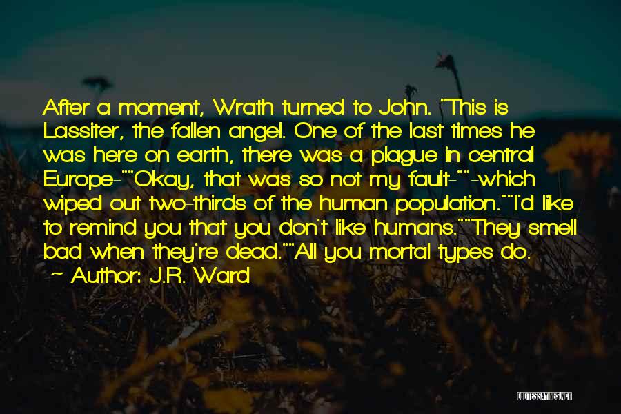 J.R. Ward Quotes: After A Moment, Wrath Turned To John. This Is Lassiter, The Fallen Angel. One Of The Last Times He Was