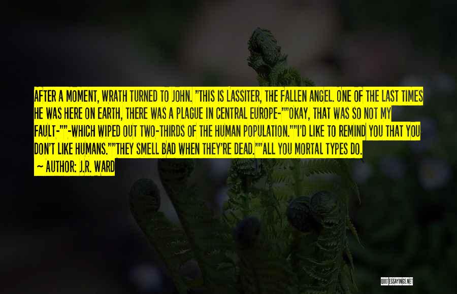 J.R. Ward Quotes: After A Moment, Wrath Turned To John. This Is Lassiter, The Fallen Angel. One Of The Last Times He Was