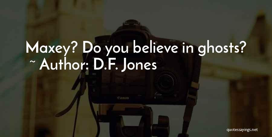 D.F. Jones Quotes: Maxey? Do You Believe In Ghosts?