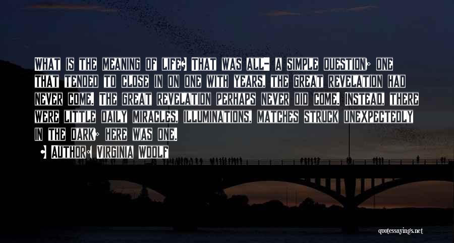 Virginia Woolf Quotes: What Is The Meaning Of Life? That Was All- A Simple Question; One That Tended To Close In On One