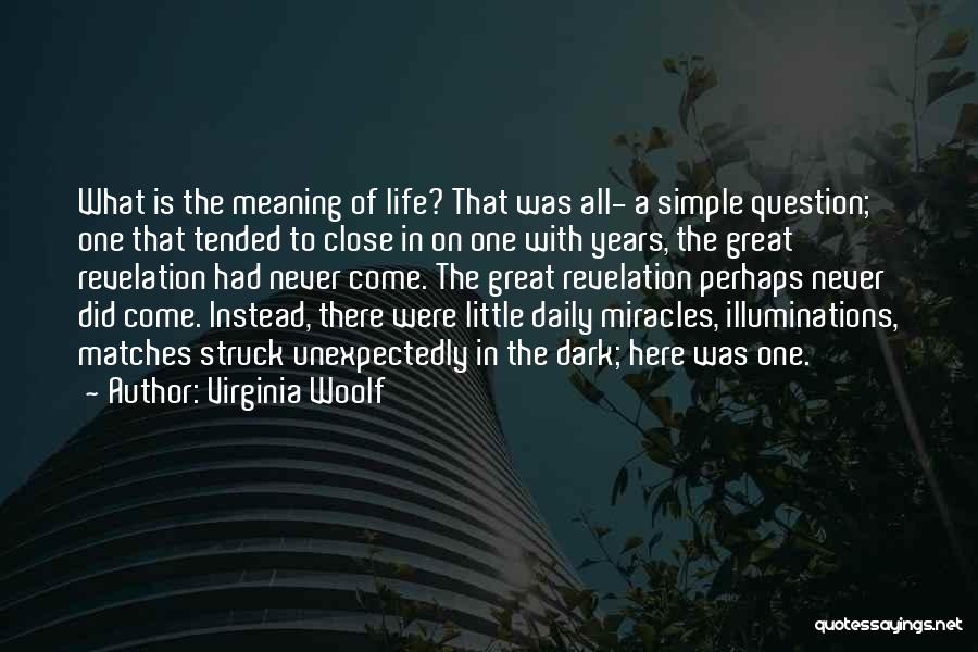 Virginia Woolf Quotes: What Is The Meaning Of Life? That Was All- A Simple Question; One That Tended To Close In On One