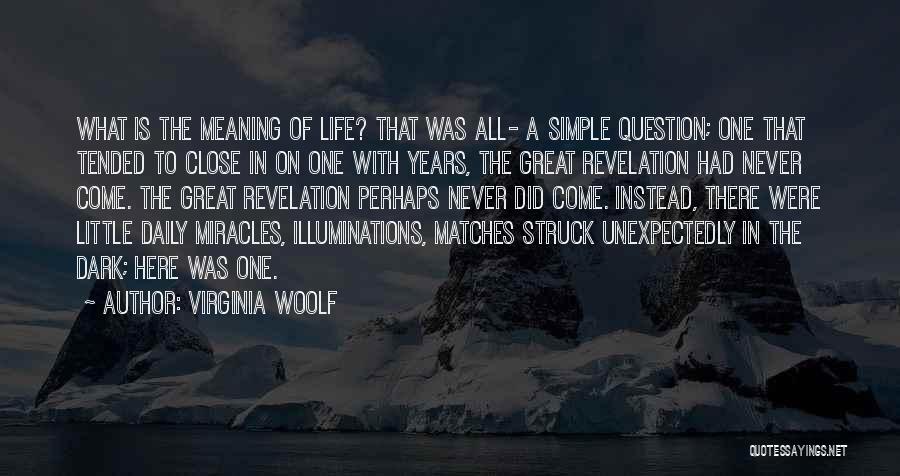 Virginia Woolf Quotes: What Is The Meaning Of Life? That Was All- A Simple Question; One That Tended To Close In On One