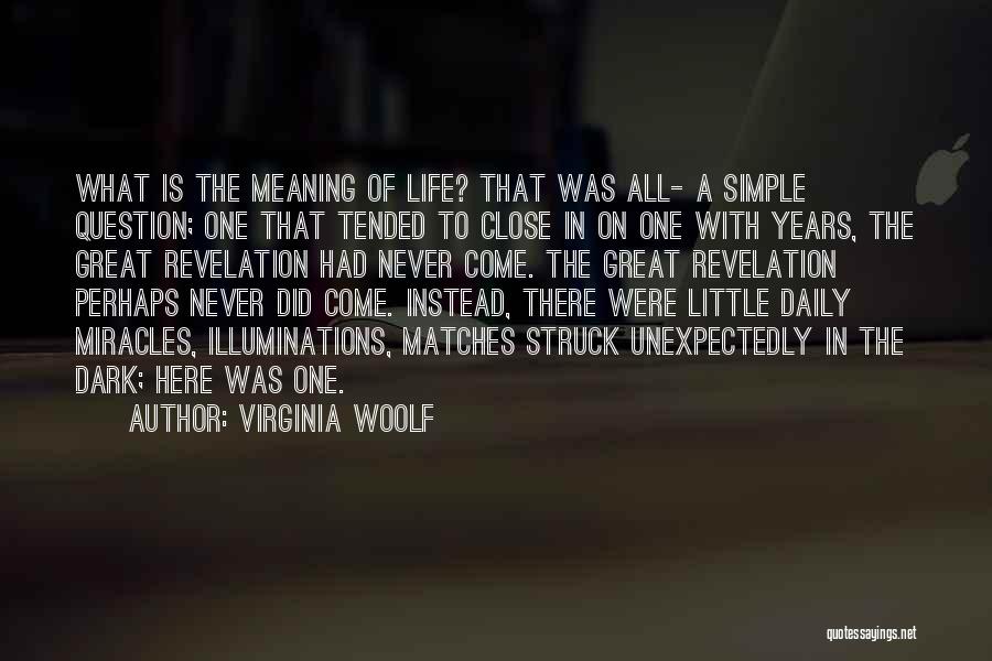 Virginia Woolf Quotes: What Is The Meaning Of Life? That Was All- A Simple Question; One That Tended To Close In On One