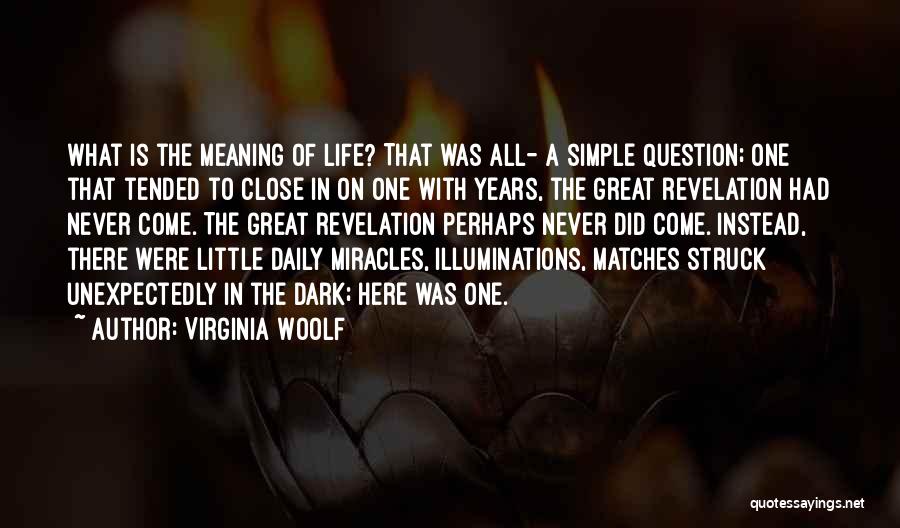 Virginia Woolf Quotes: What Is The Meaning Of Life? That Was All- A Simple Question; One That Tended To Close In On One