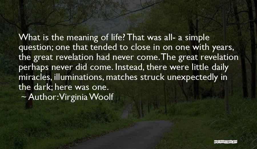 Virginia Woolf Quotes: What Is The Meaning Of Life? That Was All- A Simple Question; One That Tended To Close In On One