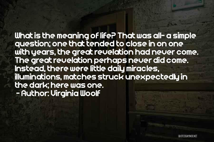 Virginia Woolf Quotes: What Is The Meaning Of Life? That Was All- A Simple Question; One That Tended To Close In On One