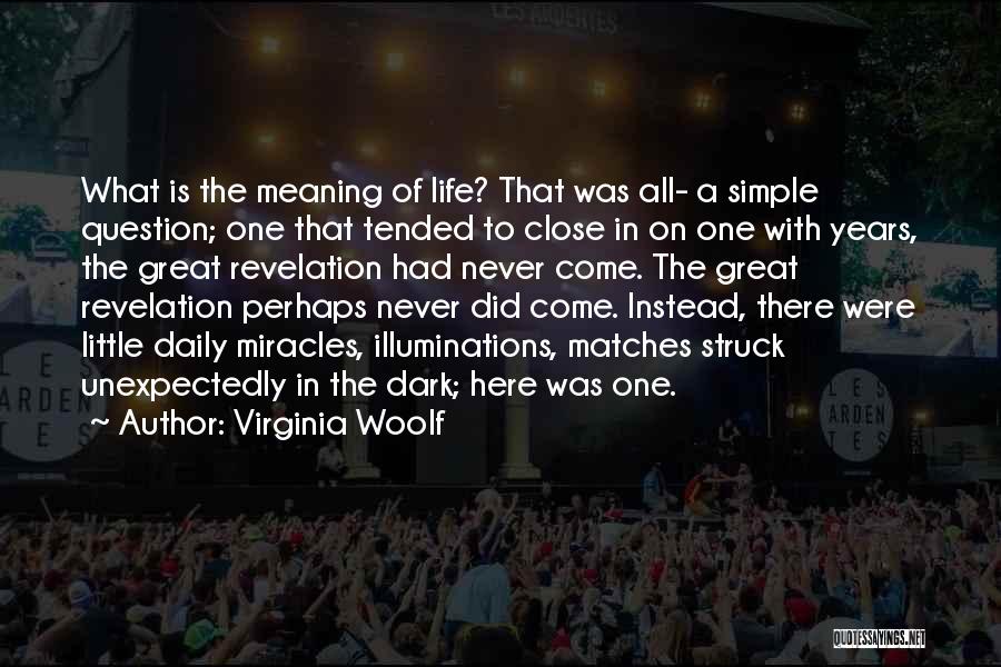 Virginia Woolf Quotes: What Is The Meaning Of Life? That Was All- A Simple Question; One That Tended To Close In On One