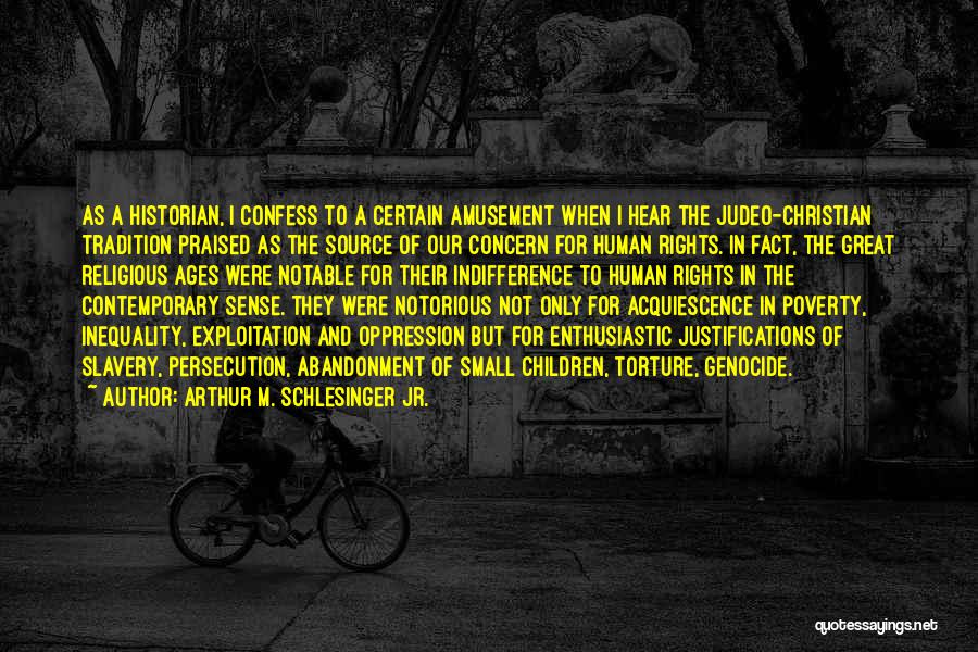 Arthur M. Schlesinger Jr. Quotes: As A Historian, I Confess To A Certain Amusement When I Hear The Judeo-christian Tradition Praised As The Source Of